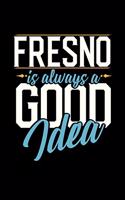 Fresno Is Always a Good Idea