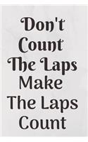 Don't Count The Laps Make The Laps Count Notebook Journal