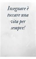 Insegnare è toccare una vita per sempre!