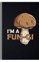 I'm A Fun-Gi: Mushroom Gift For Hunters and Pickers (6"x9") Lined Notebook To Write In