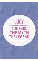 Lucy the Girl the Myth the Legend: First Name Funny Sayings Personalized Customized Names Gift Birthday Girl Women Mother's Day Notebook Journal
