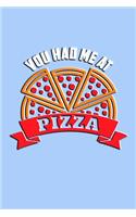 You Had Me at Pizza: Beautiful and Versatile Journal with Sayings and Pizza Theme.