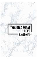 You Had Me at Let's Snorkel: Dot Grid Journal, Journaling Diary, Dotted Writing Log, Dot Grid Notebook Sheets to Write Inspirations, Lists, Goals