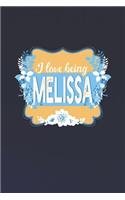 I Love Being Melissa: First Name Funny Sayings Personalized Customized Names Women Girl Mother's day Gift Notebook Journal