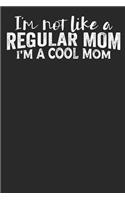 I'm not like a Regular Mom I'm a Cool Mom: Lined Journal Lined Notebook 6x9 110 Pages Ruled