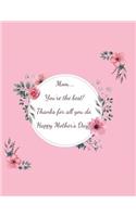 Mom You're the best Thanks for all you do Happy Mother's Day: Notebook For Notes blanked Lined Journal: The perfect gift for your grandmother and Mother journal notebook