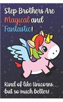 Step Brothers Are Magical And Fantastic Kind Of Like A Unicorn But So Much Better: Family Appreciation with Unicorn Star Design, Lined Paper Notebook and Journal to Draw, Diary, Plan, Schedule, Sketch & Crayon or Color