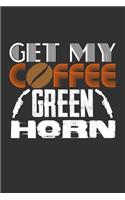 Get My Coffee Green Horn