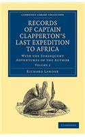 Records of Captain Clapperton's Last Expedition to Africa: With the Subsequent Adventures of the Author