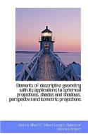 Elements of Descriptive Geometry with Its Applications to Spherical Projections, Shades and Shadows,
