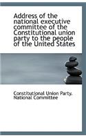 Address of the National Executive Committee of the Constitutional Union Party to the People of the U
