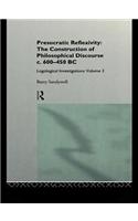 Presocratic Reflexivity: The Construction of Philosophical Discourse c. 600-450 B.C.