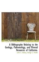 A Bibliography Relating to the Geology, Paleontology, and Mineral Resources of California.