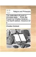 The Instruction of Youth in Christian Piety. ... from the French by Charles Gobinet, ... the Fourth Edition. Volume 2 of 2