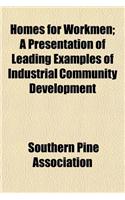 Homes for Workmen; A Presentation of Leading Examples of Industrial Community Development