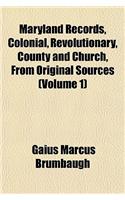 Maryland Records, Colonial, Revolutionary, County and Church, from Original Sources (Volume 1)