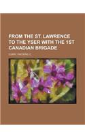 From the St. Lawrence to the Yser with the 1st Canadian Brigade: (English)
