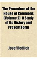 The Procedure of the House of Commons (Volume 2); A Study of Its History and Present Form: (English)