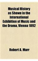 Musical History as Shown in the International Exhibition of Music and the Drama, Vienna 1892