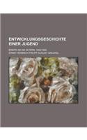 Entwicklungsgeschichte Einer Jugend; Briefe an Die Eltern, 1852-1856