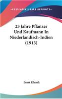 23 Jahre Pflanzer Und Kaufmann in Niederlandisch-Indien (1913)