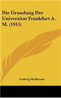 Die Grundung Der Universitat Frankfurt A. M. (1915)