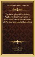 The Principles of Physiology Applied to the Preservation of Health and to the Improvement of Physical and Mental Education