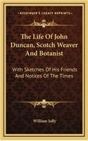 The Life of John Duncan, Scotch Weaver and Botanist