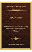 In City Tents: How to Find, Furnish and Keep a Small Home on Slender Means