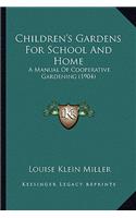 Children's Gardens for School and Home: A Manual of Cooperative Gardening (1904) a Manual of Cooperative Gardening (1904)