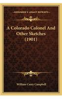 Colorado Colonel and Other Sketches (1901) a Colorado Colonel and Other Sketches (1901)