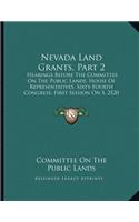 Nevada Land Grants, Part 2: Hearings Before The Committee On The Public Lands, House Of Representatives, Sixty-Fourth Congress, First Session On S. 2520 (1916)