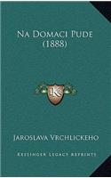 Na Domaci Pude (1888)