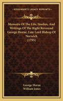 Memoirs of the Life, Studies, and Writings of the Right Reverend George Horne, Late Lord Bishop of Norwich (1795)