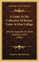 Guide To The Collection Of Roman Coins At Eton College
