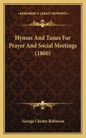 Hymns And Tunes For Prayer And Social Meetings (1860)