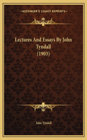 Lectures And Essays By John Tyndall (1903): (English)