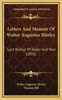 Letters And Memoir Of Walter Augustus Shirley