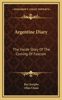 Argentine Diary: The Inside Story Of The Coming Of Fascism