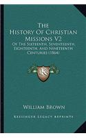 History Of Christian Missions V2: Of The Sixteenth, Seventeenth, Eighteenth, And Nineteenth Centuries (1864)