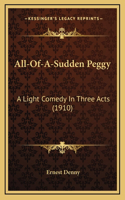 All-Of-A-Sudden Peggy: A Light Comedy In Three Acts (1910)