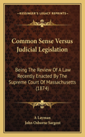 Common Sense Versus Judicial Legislation