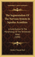 The Segmentation Of The Nervous System In Squalus Acanthias