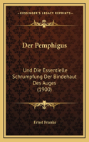 Der Pemphigus: Und Die Essentielle Schrumpfung Der Bindehaut Des Auges (1900)