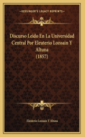 Discurso Leido En La Universidad Central Por Eleuterio Lozoain Y Altuna (1857)