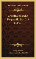 Christkatholische Dogmatik, Part 2-3 (1834)