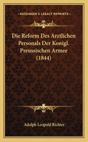 Die Reform Des Arztlichen Personals Der Konigl. Preussischen Armee (1844)