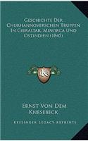 Geschichte Der Churhannoverschen Truppen in Gibraltar, Minorca Und Ostindien (1845)