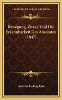 Bewegung, Zweck Und Die Erkennbarkeit Des Absoluten (1847)