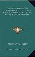 Die Entwickelung Des Vorstimmrechtes Unter Den Staufen Und Die Wahl-Theorie Des Sachsenspiegels (1884)